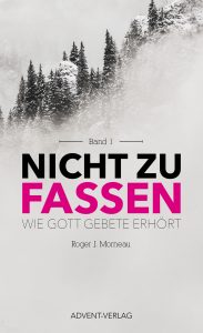 Nicht zu fassen: Buchcover mit winterlicher Berg- und Tannenbaumszene, Titel "Nicht zu fassen" in schwarzer und pinker Schrift, Untertitel "Wie Gott Gebete erhört", Autor Roger J. Morneau, Verlagsname Advent-Verlag.