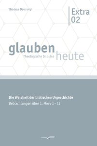 Glauben heute Buchcover mit biblischer Urgeschichte, besondere theologische Impulse, Betrachtungen zu 1. Mose 1-11, Fachliteratur für Theologie, christliche Bibelstudien, Advent-Verlag Veröffentlichungen.