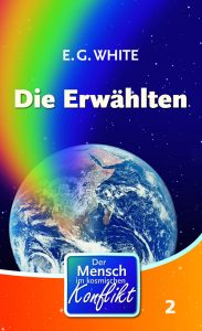 Erdkugel im Weltraum mit buntem Regenbogen und Sternen, Buchcover von "Die Erwählten" von E. G. White, lehrreiches Astronomiebuch über den kosmischen Konflikt.