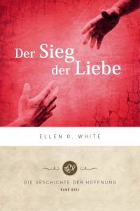 Hände greifen nach Liebe und Hoffnung, Buchcover von "Der Sieg der Liebe" von Ellen G. White, spirituelle Literatur, christliche Hoffnung, Buch über Liebe und Glauben, advent-verlag.de.
