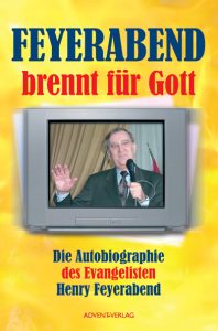 Feyerabend brennt für Gott, Autobiografie des evangelistischen Predigers Henry Feyerabend, spirituelle Literatur, religiöse Bücher, evangelistische Botschaft, christliche Autobiographie, Advent-Verlag, christliche Inspiration, evangelistische Literatur, deutsche christliche Werke.