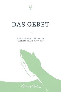 Seitenansicht des Buchcovers mit der deutschsprachigen Titelseite "Das Gebet" von Ellen S. White, das den Fokus auf Gebet, spirituelle Gemeinschaft und christliche Praktiken legt.