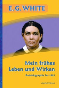 E.G. White Autobiografie Mein frühes Leben und Wirken bis 1863, historische Biografie, glaubensbasierte Lebensgeschichte, spirituelle Führung, Advent-Verlag, religiöse Literatur, Glauben und Geschichte, christliche Autobiografie.