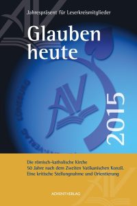 Jahresprogramm für Leserkreis Mitglieder, Glauben heute 2015, katholische Kirche, evangelische Kirche, christliche Zeitung, theologisches Buch, Advent-Verlag, kirchliche Jahresplanung, katholisch-evangelisch, Kirchenjahr, religiöse Publikation, kirchliche Literatur, Glaubensfragen, Kirchliche Entwicklungen, ökumenische Themen.