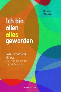 „Buchcover mit bunten Kreisen, Titel “Ich bin allen alles geworden” von Ottmar Wander, gesellschaftliche Milieus, Relevanz für Mission, Advent-Verlag.“.