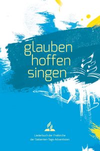 Glauben hoffen singen Buchcover mit inspirierenden christlichen Liedern für die Freikirche, ideal für Siebenten-Tags-Adventisten, in lebendigen Blau- und Gelbtönen, warm und einladend.
