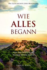 Von der Schöpfung bis zum König David, spirituelle Inspiration und Hoffnung, christliche Literatur, advent-verlag.de, religiöses Buch, christliche Botschaft, Glauben, Hoffnung, biblische Geschichten.