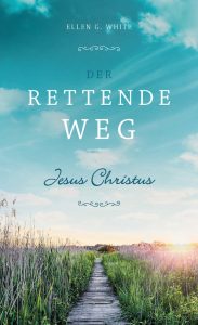 Pfad durch grüne Natur mit Himmel und Sonnenlicht, Buchcover "Der rettende Weg" von Ellen G. White, christliches Buch über Jesus Christus, spirituelle Inspiration, Glauben, Hoffnung, Lebensweg, religiöse Literatur, Advent-Verlag.