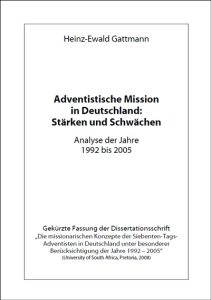 Adventistische Mission in Deutschland: Analyse von 1992 bis 2005, Stärken und Schwächen, Dissertation von Heinz-Ewald Gattmann, Überblick über die Entwicklungen und Herausforderungen der Siebenten-Tags-Adventisten in Deutschland.