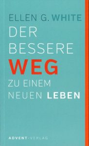 Der bessere Weg zu einem neuen Leben Buchcover von Ellen G. White, veröffentlicht beim Advent-Verlag, mit einem modernen Design und inspirierendem Titel.