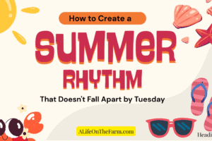 How to Create a Summer Rhythm That Doesn’t Fall Apart by Tuesday