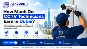 How Much Do CCTV Technicians Earn in Dubai?