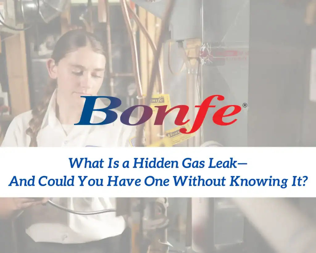 A Bonfe technician carefully examines gas lines as part of our comprehensive safety services. The image features the question, “What Is a Hidden Gas Leak—And Could You Have One Without Knowing It?” along with the Bonfe Insider | April 2026 logo prominently centered.