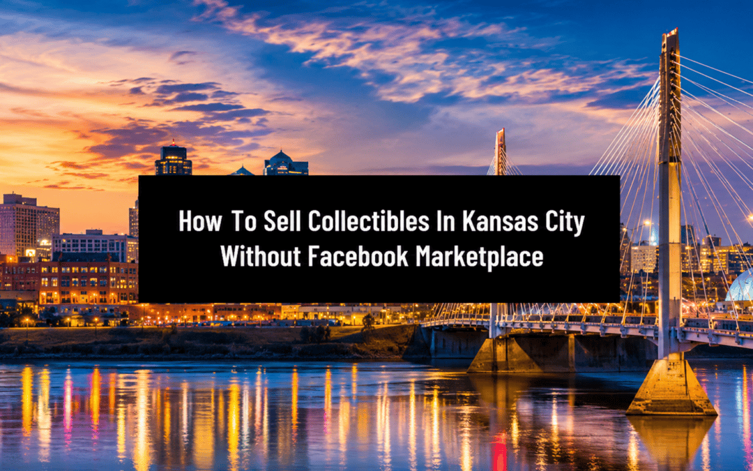 How To Sell Collectibles In Kansas City Without Facebook Marketplace