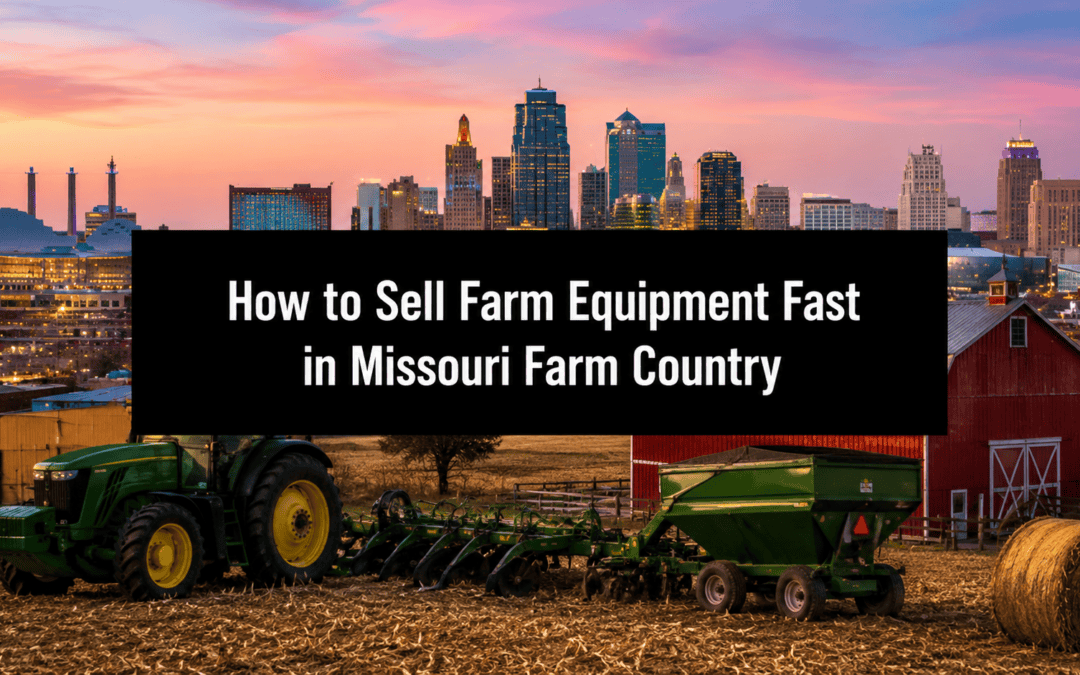 How to Sell Farm Equipment Fast in Missouri Farm Country