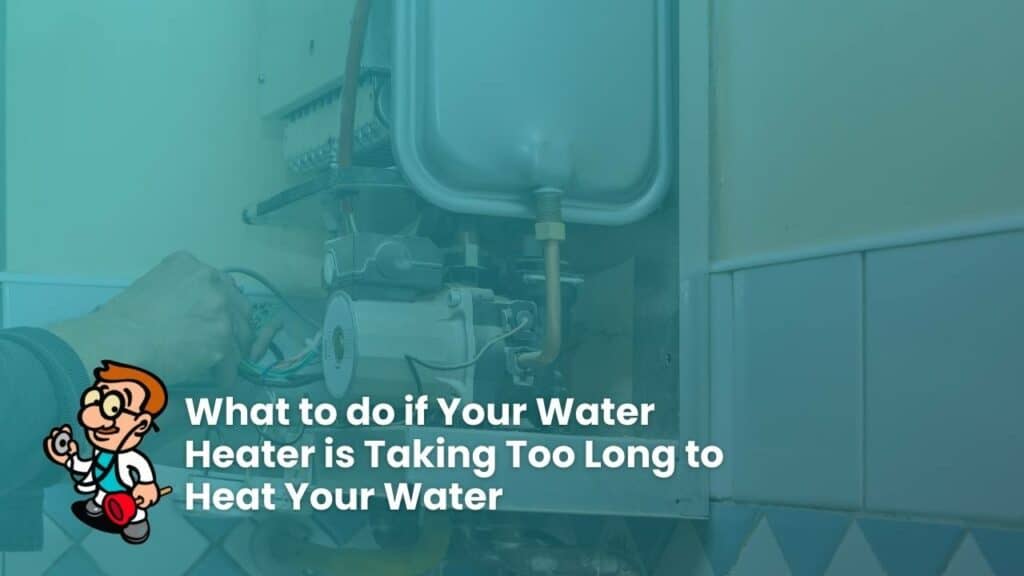 What to do if Your Water Heater is Taking Too Long to Heat Your Water