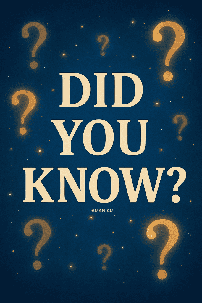 Did You Know Did You Know Questions DaManIAm informs other of things they might not have Known on the Spiritual Journey