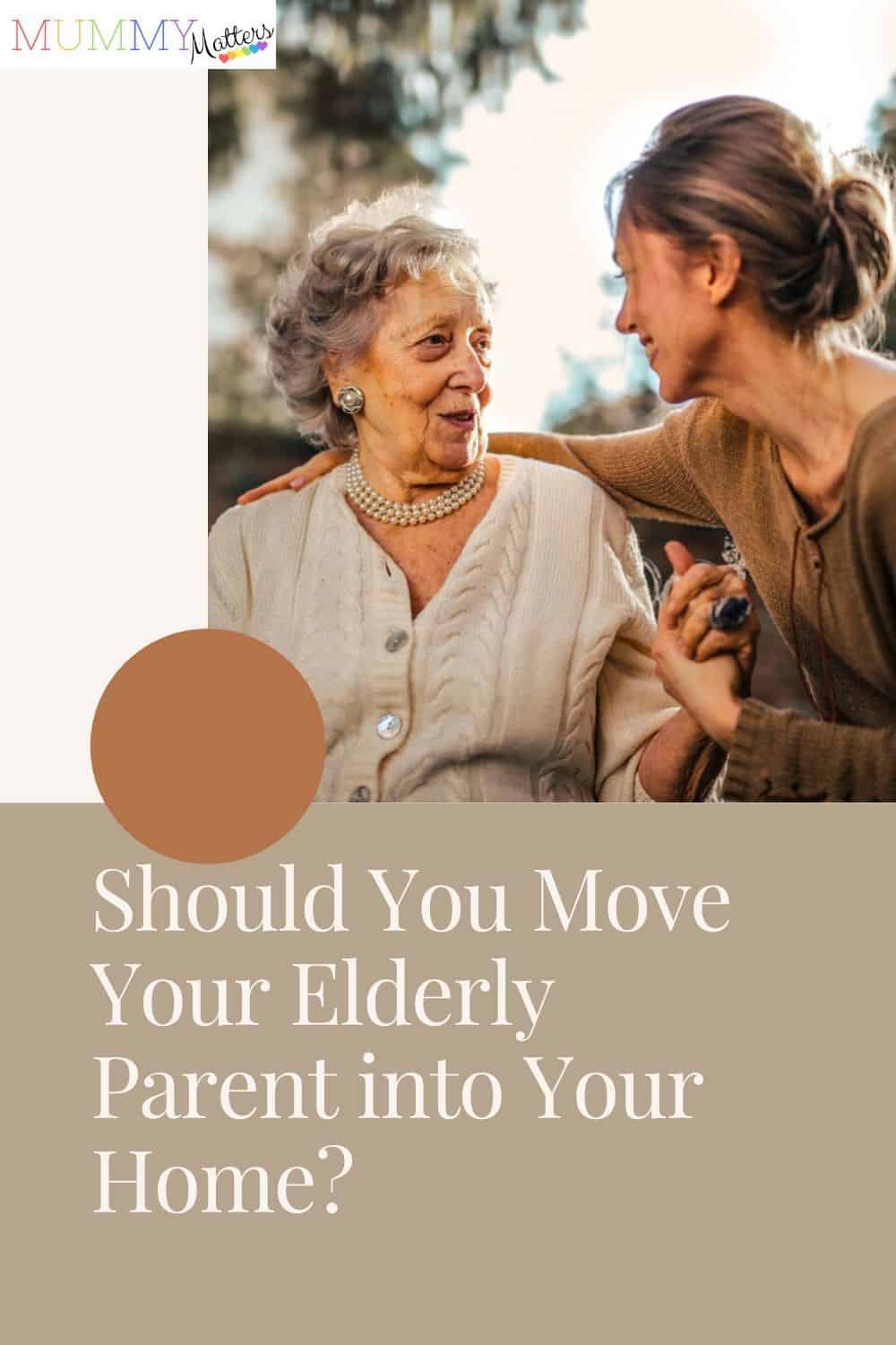 Elderly parent If you have elderly parents, you may want to take care of them in your home and make sure they’re well looked after. The following are things to consider.