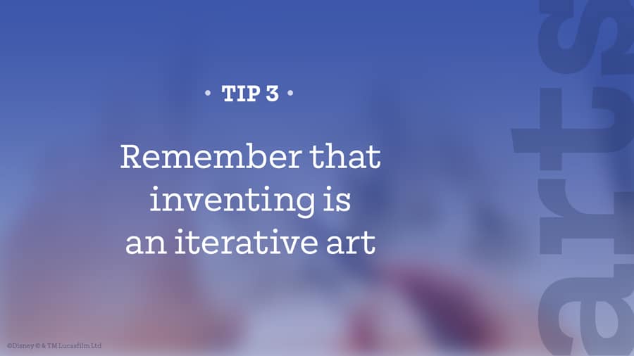 TIP 3: Inventing is an iterative art—set on a blue, Disney-inspired background with “arts” along the edge, for STEAM fans.