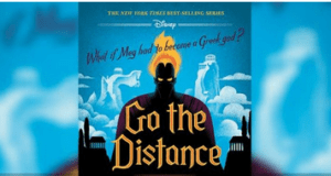 Book cover featuring a brilliant blue sky and Hercules’ fiery-haired figure, with "Go the Distance" in bold yellow letters—an exciting addition to Disney’s Twisted Tales lineup. An enticing pick for Disney Parks fans planning their next trip or hoping to catch a special author event at Disney Springs.