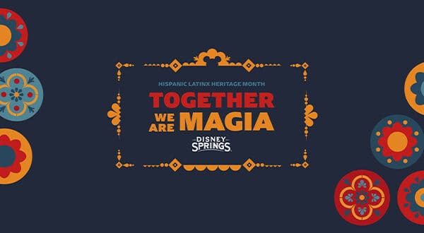 Together We Are Magia" appears in vibrant, festive lettering surrounded by colorful floral patterns on a dark background, capturing the energy and spirit of Latinx Heritage Month as celebrated throughout theme park festivities.