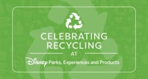 Green banner with the message "Celebrating Recycling at Disney Parks, Experiences and Products" and a prominent recycle symbol, showcasing how Disney Cast Members are making a positive impact on sustainability throughout the parks every day.