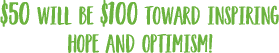 Turn your $50 donation into a $100 boost of magic and joy for Give Kids the World! Bold green letters capture the excitement, just like discovering an extra FastPass at your favorite theme park.