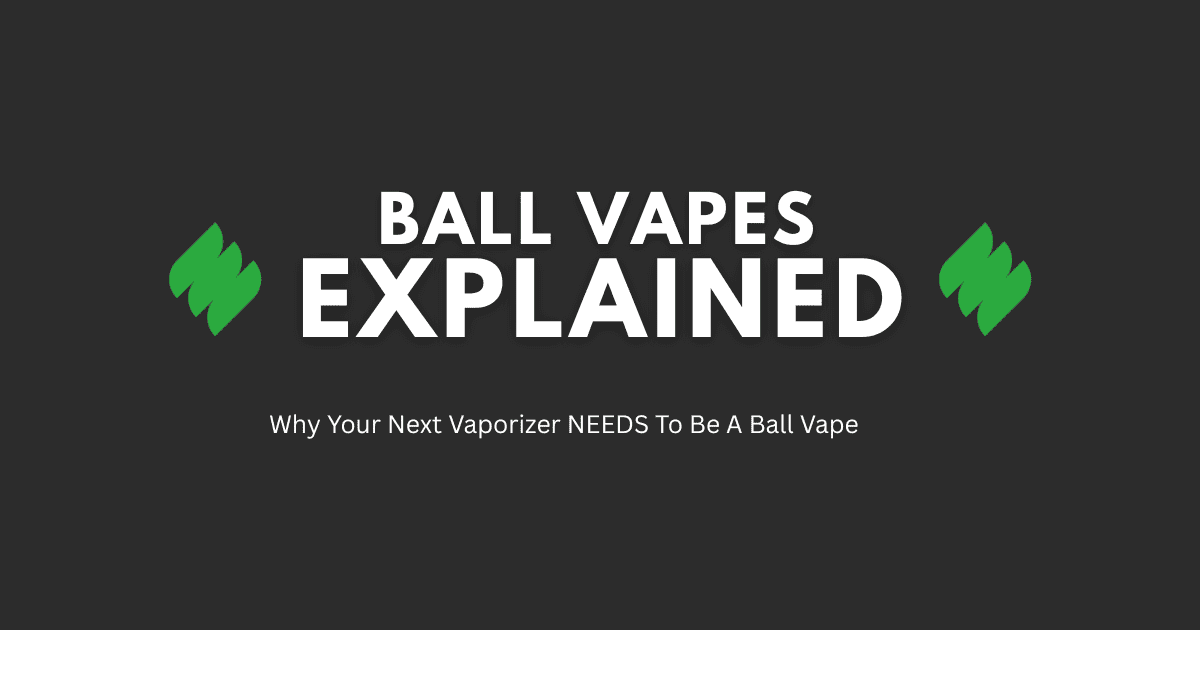 Ball Vapes Explained
