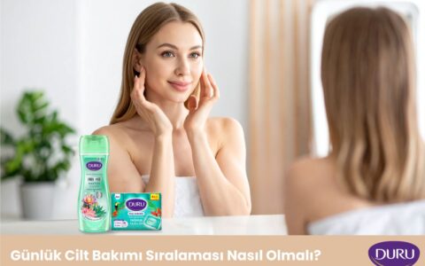 Günlük Cilt Bakımı Sıralaması Nasıl Olmalı?