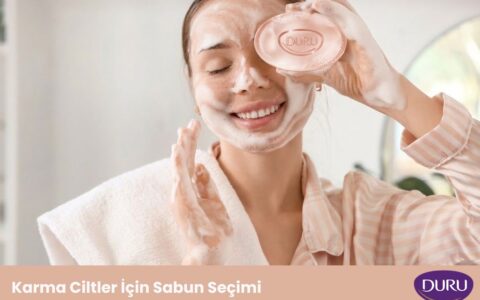 Karma Ciltler İçin Sabun Seçimi