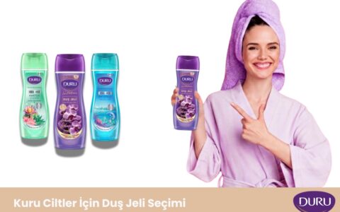 Kuru Ciltler İçin Duş Jeli Rehberi