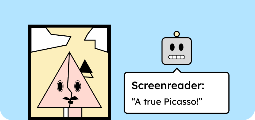 An illustration of a picture reminiscent of Picasso's style. Next to it, an illustration of a robot head representing a screen reader. The screen reader describes the picture and says: A real Picasso!