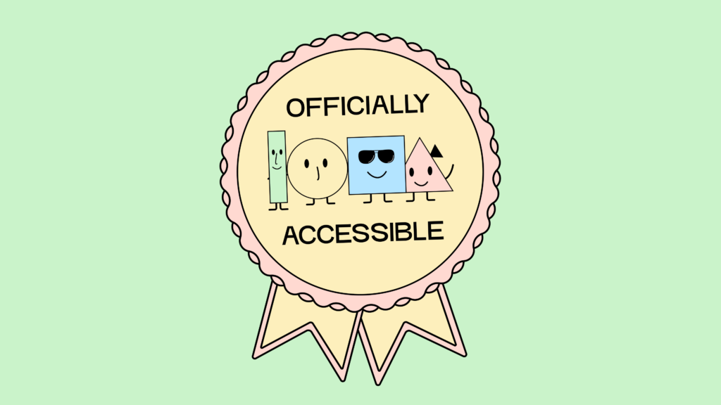 An accessibility seal featuring our four mascots smiling happily at you. Around them is written "Officially Accessible".