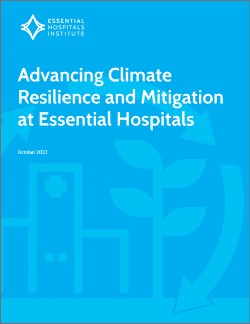 Cover of report: Advancing Climate Resilience and Mitigation at Essential Hospitals