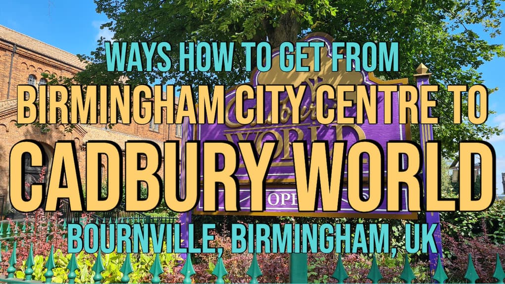 Ways How to Get From Birmingham to Cadbury World UK feat