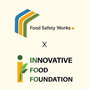 Food Safety Works collaboration with Innovative Food Foundation (InFoFo)