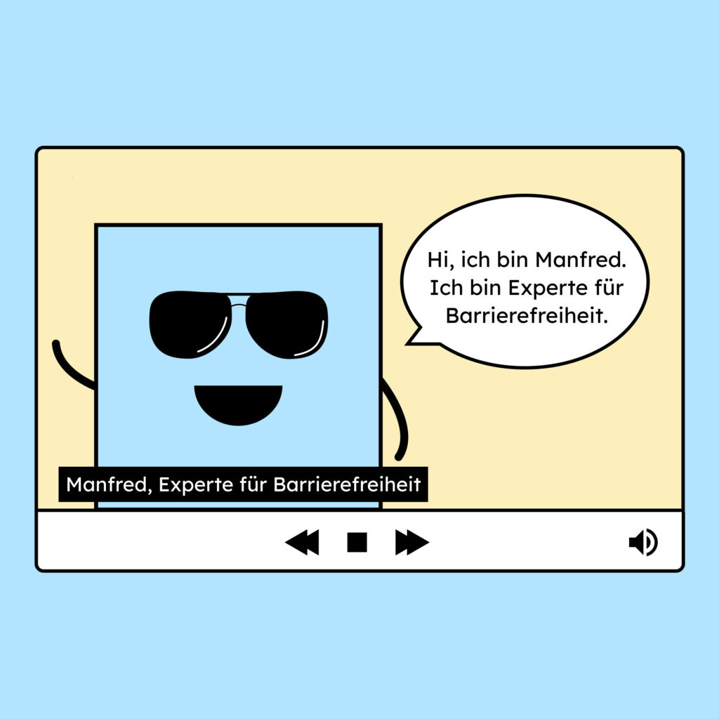 Eine Illustration von einem Video mit Audiodeskription nach WCAG 1.2.5. Zu sehen ist eine Figur. In einer Sprechblase steht: Hi, ich bin Manfred. Ich bin Experte für Barrierefreiheit. Darunter ist ein Text eingeblendet: Manfred, Experte für Barrierefreiheit.