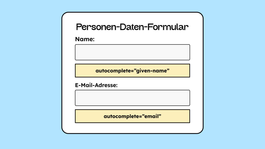 Illustration von einem Formularfeld. Darauf steht Personen-Daten-Formular. Es sind zwei Eingabefelder zu sehen, Name und E-Mail-Adresse. Darunter ist jeweils ein autocomplete-Tag mit der richtigen Bezeichnung für das Feld.