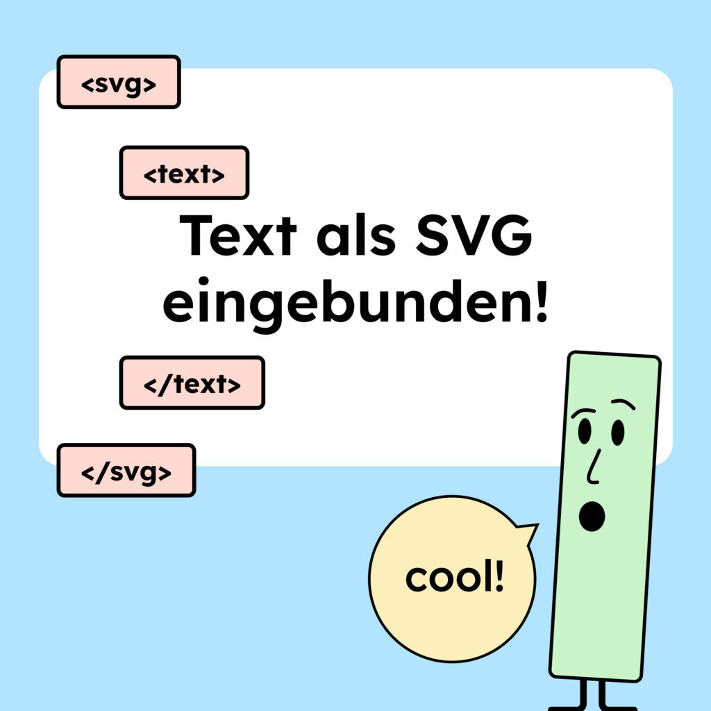Illustration eines SVGs, das Text im -Tag eingebunden hat. Daneben ist eine grüne Figur, die beeindruckt schaut und dazu sagt sie: cool!