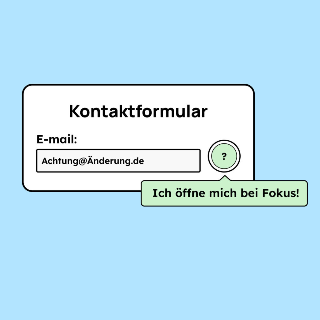 Ein Kontaktformular mit einem ausgefüllten Inputfeld für eine E-mail. Daneben ein geöffneter Tooltip in dem steht: Ich öffne mich bei Fokus!