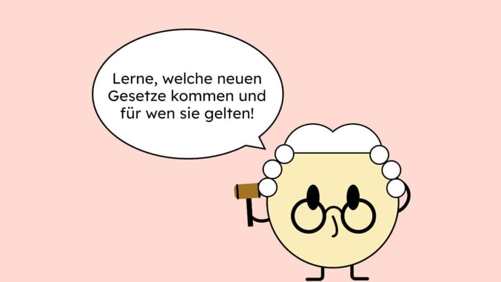 Text auf Bild: Lerne, welche neuen Gesetze kommen und für wen sie gelten! Der Satz wird gesprochen von einer süßen Illustration eines Anwalts.