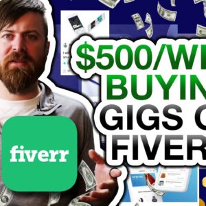 How To Make $500 A Week Buying Fiverr Gigs