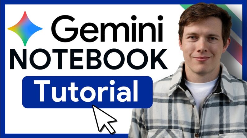 Gemini Notebook Tutorial - [Become A Power User in 19 min]