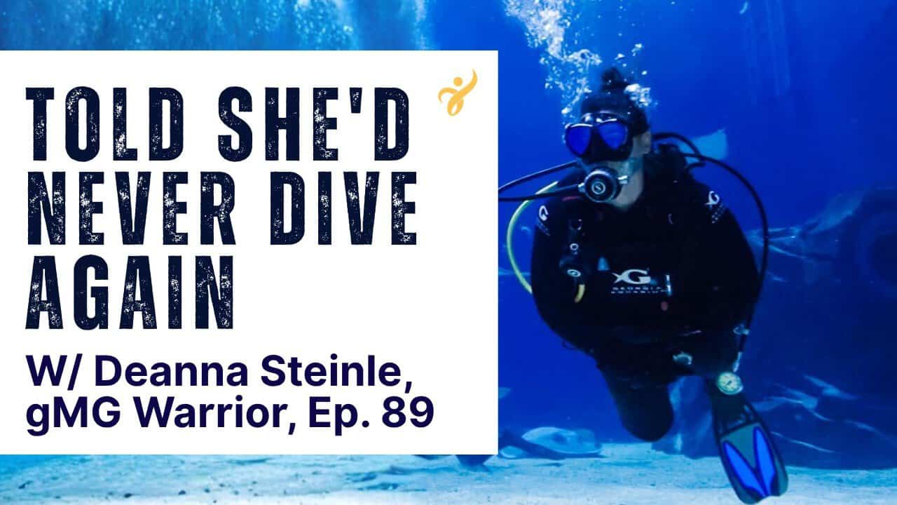 EP. 89: Scuba Diving With Myasthenia Gravis: Deanna Steinle’s Comeback