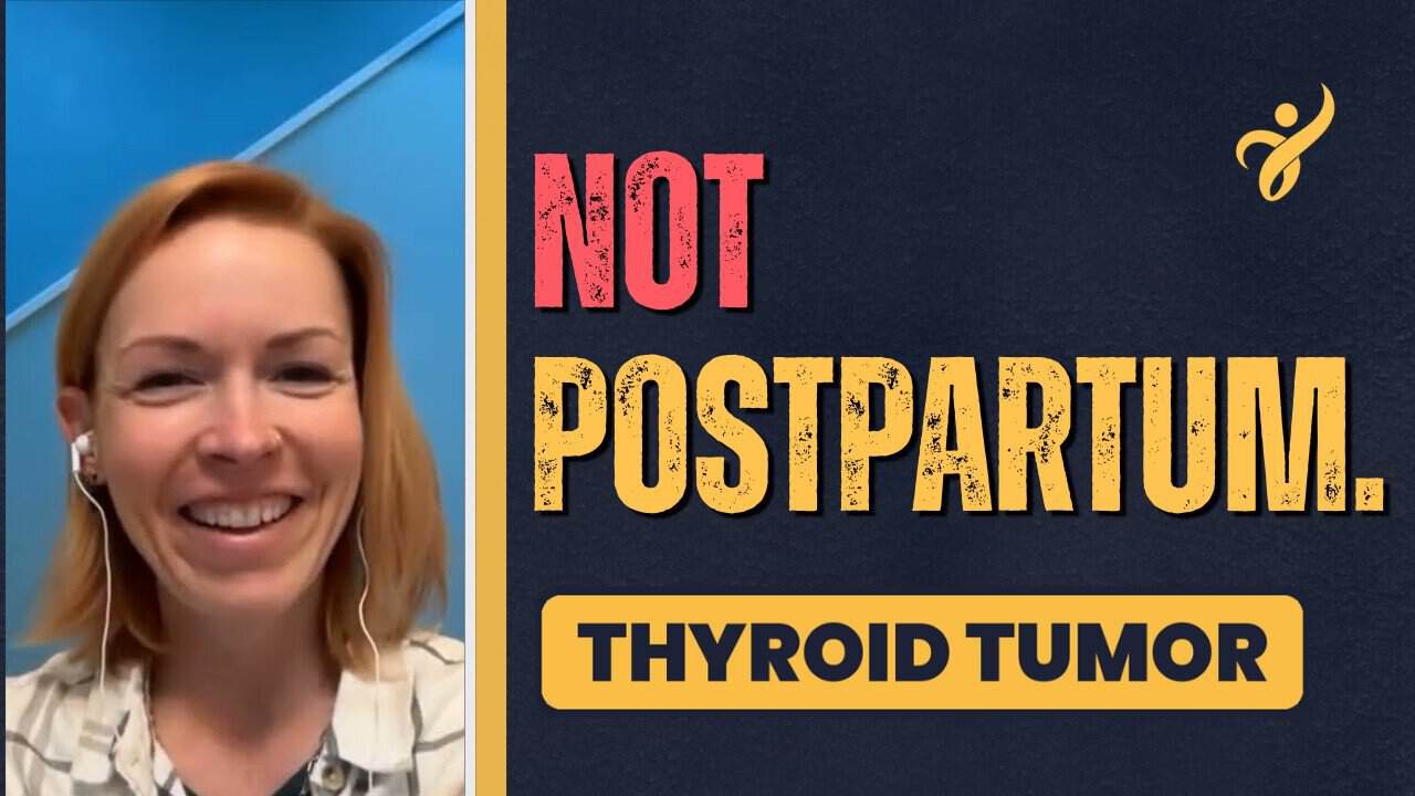 EP. 94: “Just Postpartum”? It Was a Golf Ball-Sized Thyroid Tumor: McKenzie’s Story