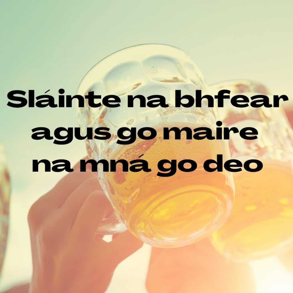 Sláinte na bhfear agus go maire na mná go deo