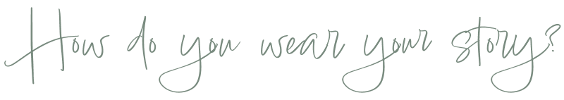 How do you wear your story?