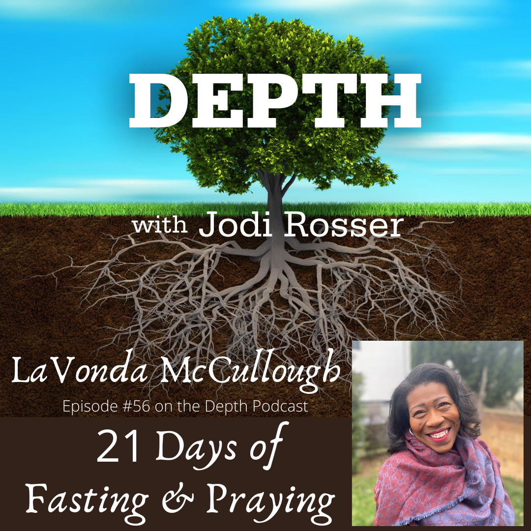 Depth Podcast Episode 56: 21 Days of Fasting and Prayer — LaVonda McCullough