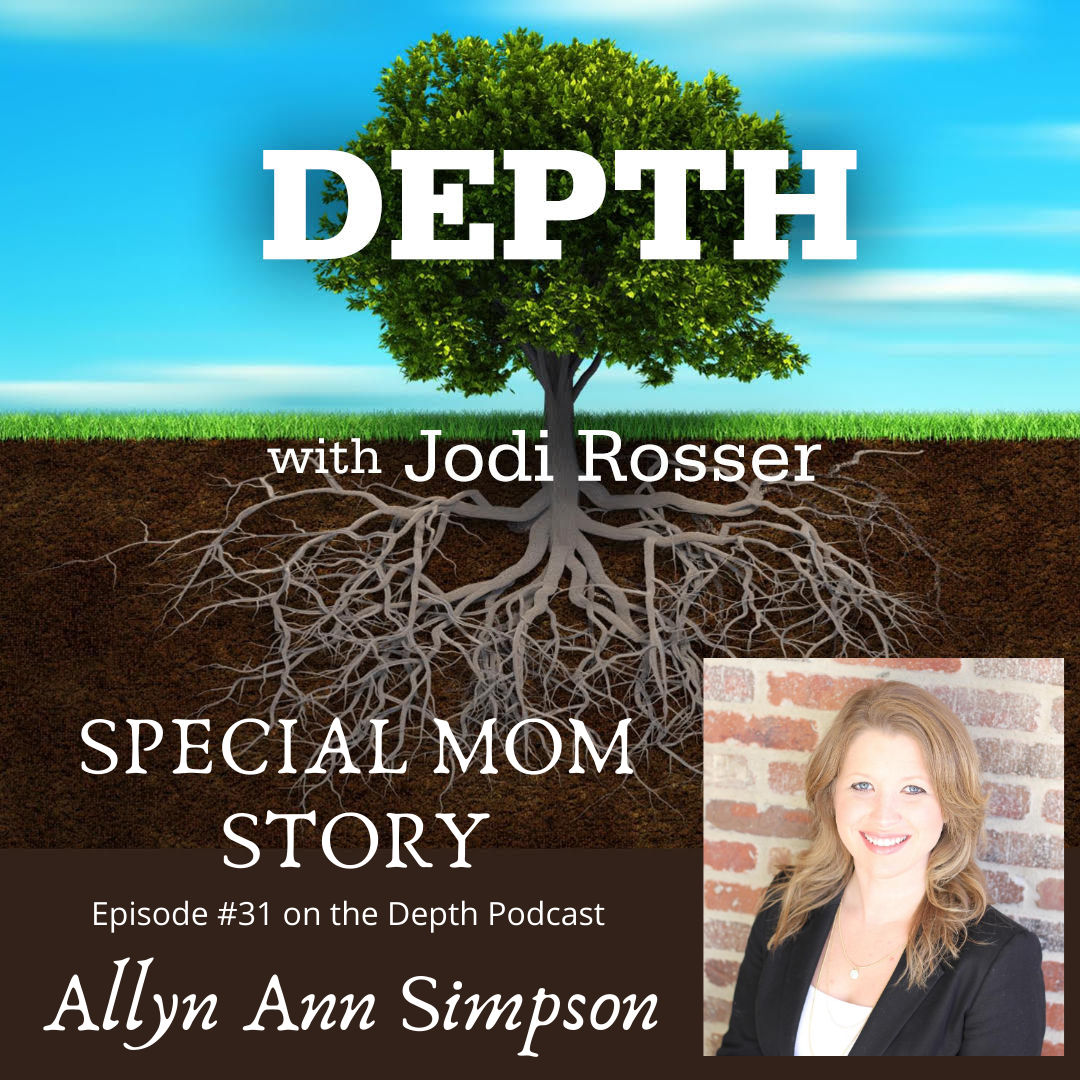Jodi Rosser featured in Depth Podcast Episode 31 about a special mom story.