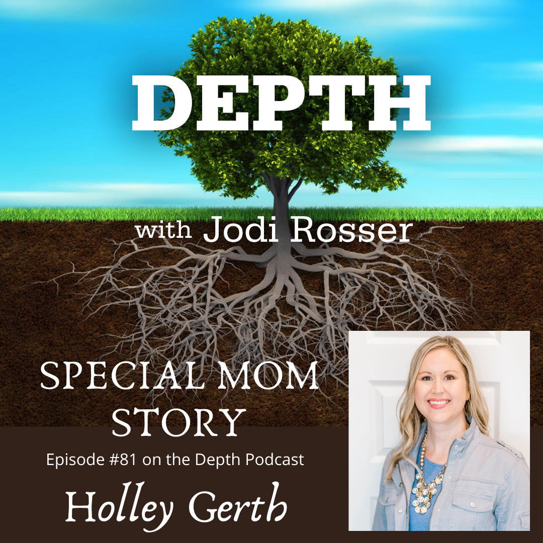 Depth Podcast Episode 81: Special Mom Story — Holley Gerth